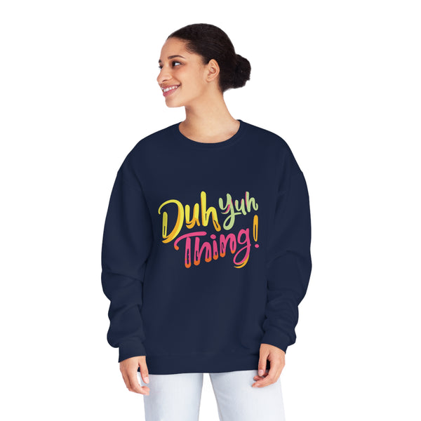 Duh Yuh Thing - Unisex NuBlend® Crewneck Sweatshirt