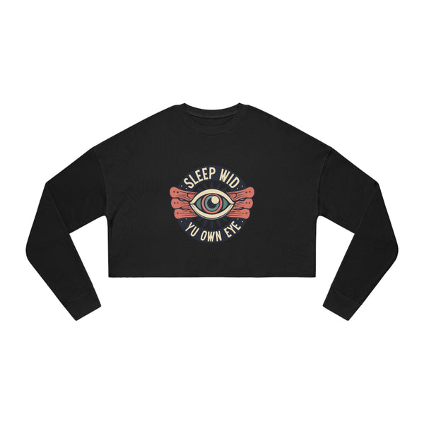 Sleep Wid Yu Own Eye - Women's Cropped Sweatshirt