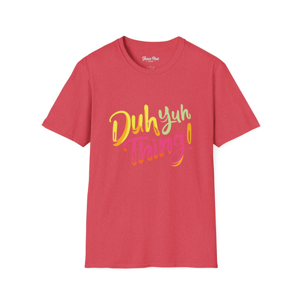 Duh Yuh Thing - Unisex Softstyle T-Shirt