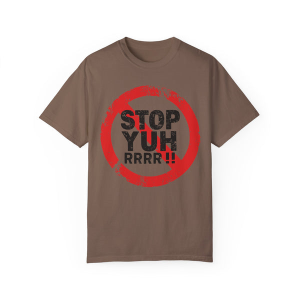 Stop Yuh Rrrr - Unisex Garment-Dyed T-shirt
