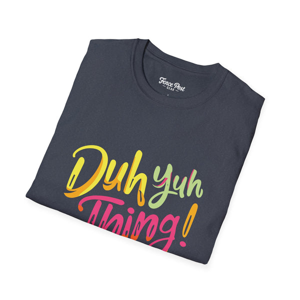 Duh Yuh Thing - Unisex Softstyle T-Shirt