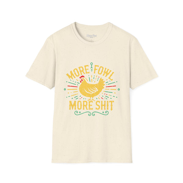 More Fowl More Shit - Unisex Softstyle T-Shirt