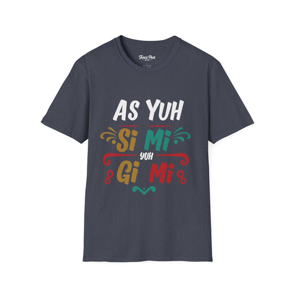 As Yuh Si Mi - Unisex Softstyle T-Shirt