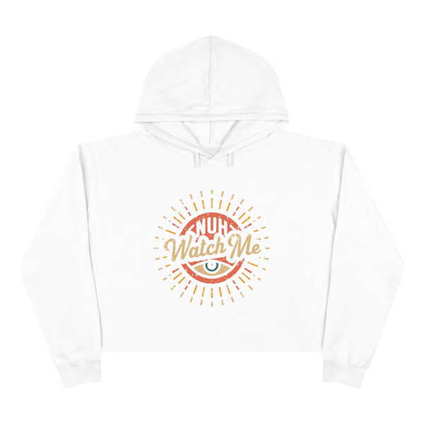Nuh Watch Me - Crop Hoodie
