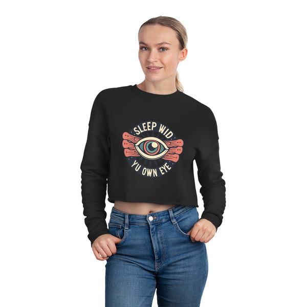 Sleep Wid Yu Own Eye - Women's Cropped Sweatshirt