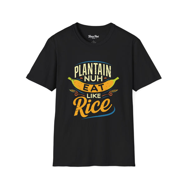 Plantain Nuh Eat Like Rice - Unisex Softstyle T-Shirt