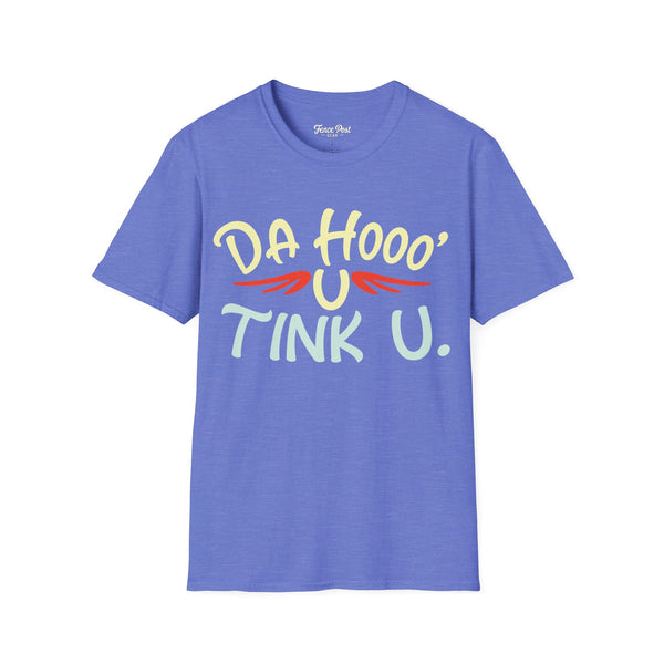 Da Hoo U Tink U - Unisex Softstyle T-Shirt
