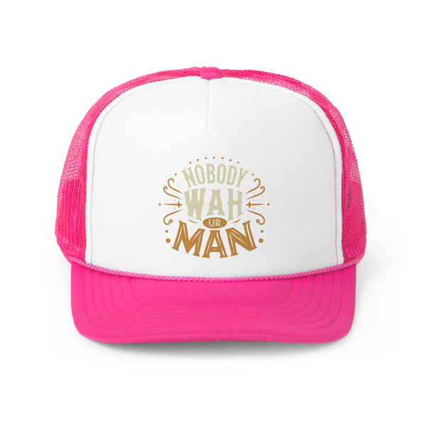 Nobody Wah Ur Man - Trucker Cap
