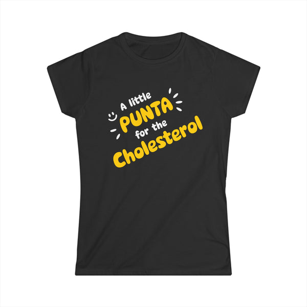 Punta For The Cholesterol - Women's Softstyle T-Shirt