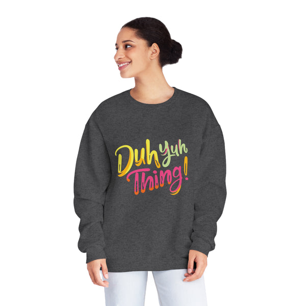 Duh Yuh Thing - Unisex NuBlend® Crewneck Sweatshirt