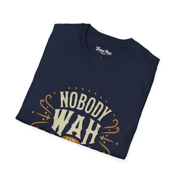 Nobody Wah Ur Man - Unisex Softstyle T-Shirt