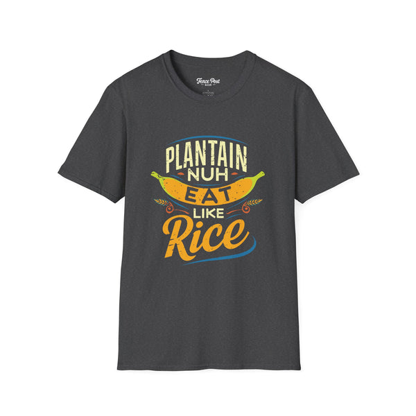 Plantain Nuh Eat Like Rice - Unisex Softstyle T-Shirt