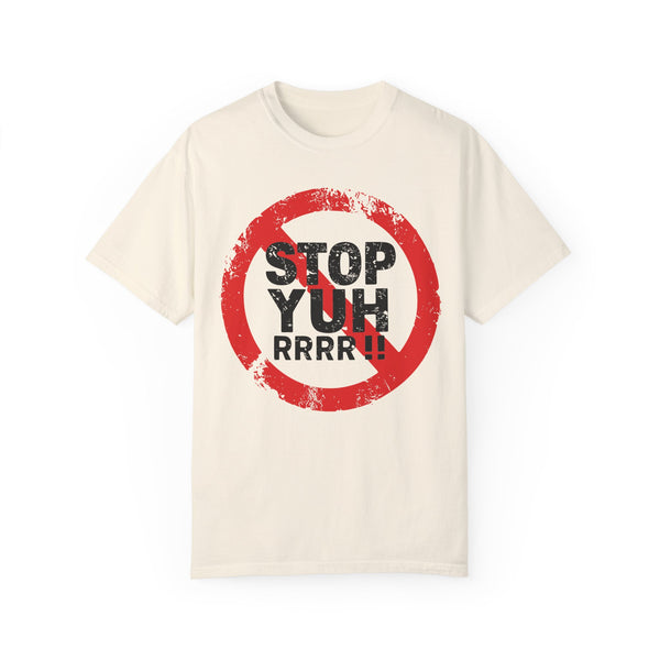 Stop Yuh Rrrr - Unisex Garment-Dyed T-shirt