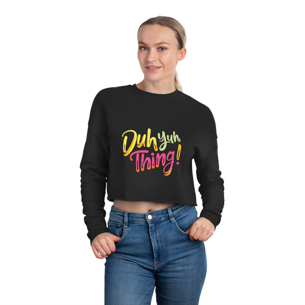 Duh Yuh Thing - Women's Cropped Sweatshirt