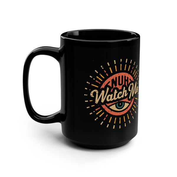 Nuh Watch Me - Black Mug, 15oz