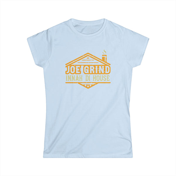Joe Grind Innah Di House - Women's Softstyle T-Shirt