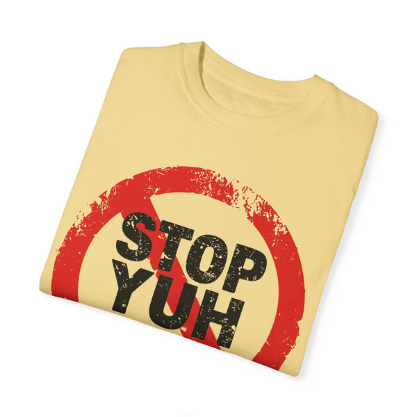 Stop Yuh Rrrr - Unisex Garment-Dyed T-shirt