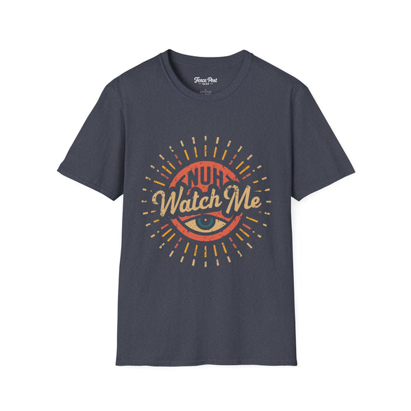 Nuh Watch Me - Unisex Softstyle T-Shirt