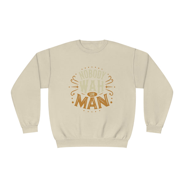 Nobody Wah Ur Man - Unisex NuBlend® Crewneck Sweatshirt