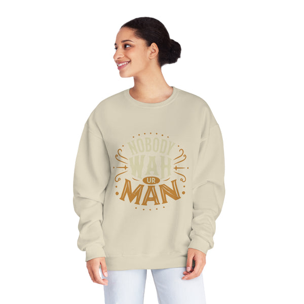 Nobody Wah Ur Man - Unisex NuBlend® Crewneck Sweatshirt