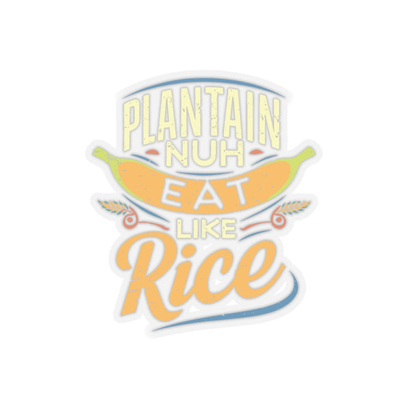 Plaintain Nuh Eat Like Rice - Kiss-Cut Stickers