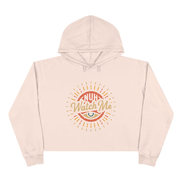 Nuh Watch Me - Crop Hoodie
