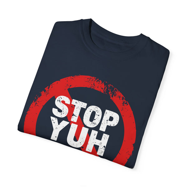 Stop Yuh Rrrr - Unisex Garment-Dyed T-shirt