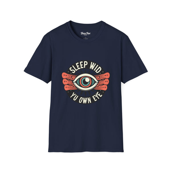 Sleep Wid Yu Own Eye - Unisex Softstyle T-Shirt