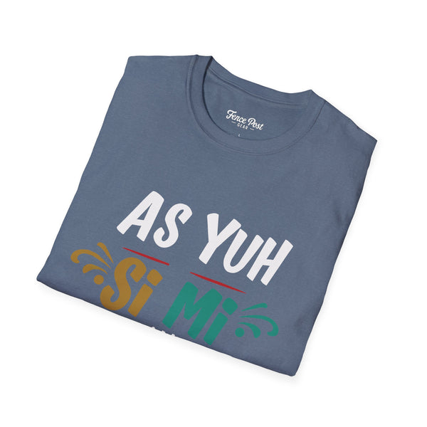 As Yuh Si Mi - Unisex Softstyle T-Shirt