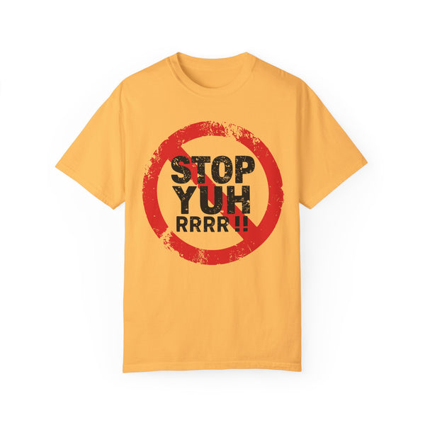 Stop Yuh Rrrr - Unisex Garment-Dyed T-shirt
