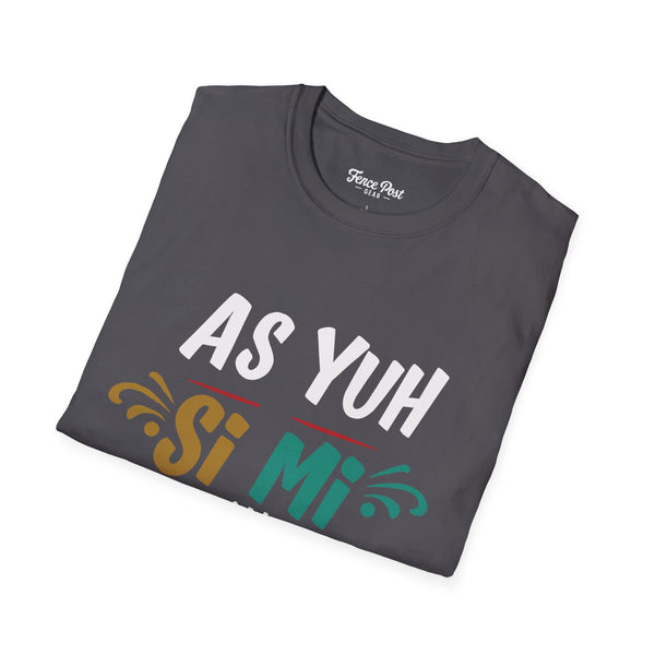 As Yuh Si Mi - Unisex Softstyle T-Shirt