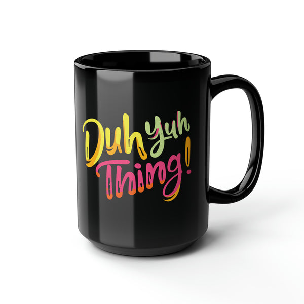 Duh Yuh Thing - Black Mug, 15oz