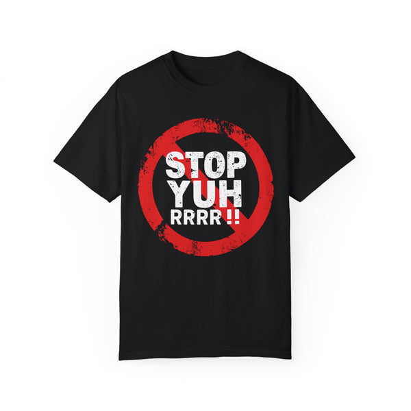 Stop Yuh Rrrr - Unisex Garment-Dyed T-shirt