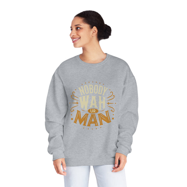 Nobody Wah Ur Man - Unisex NuBlend® Crewneck Sweatshirt