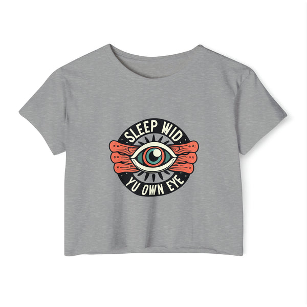 Sleep Wid Yu Own Eye - Women's Festival Crop Top T-Shirt