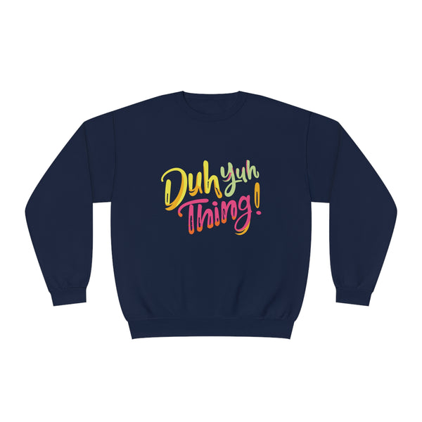 Duh Yuh Thing - Unisex NuBlend® Crewneck Sweatshirt