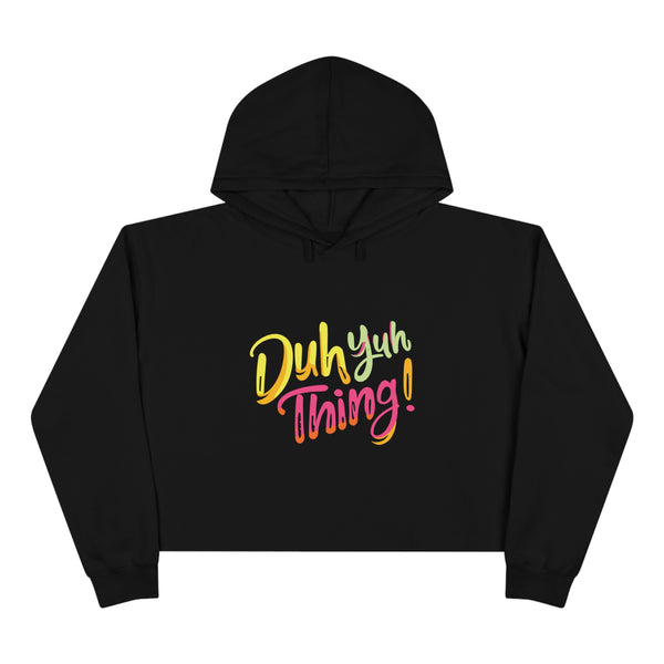 Duh Yuh Thing - Crop Hoodie