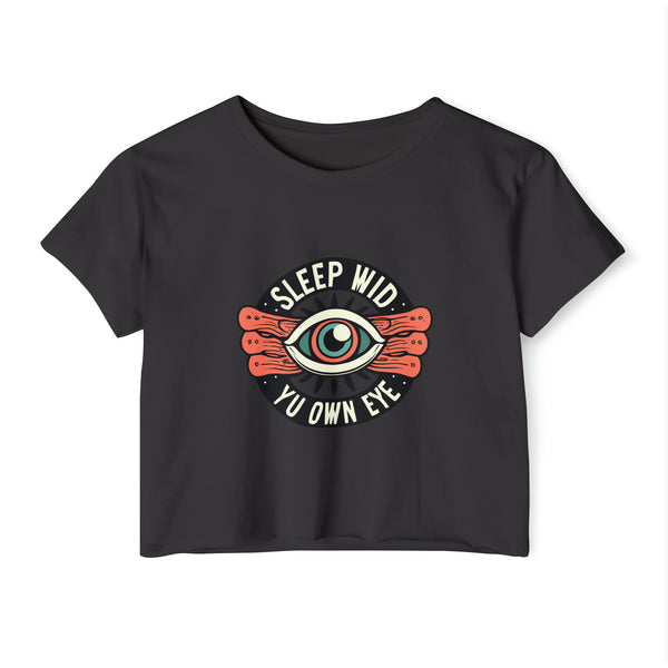Sleep Wid Yu Own Eye - Women's Festival Crop Top T-Shirt