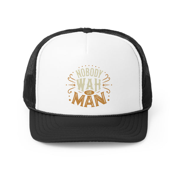 Nobody Wah Ur Man - Trucker Cap