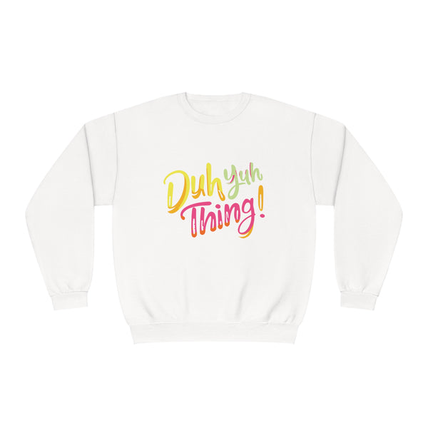 Duh Yuh Thing - Unisex NuBlend® Crewneck Sweatshirt