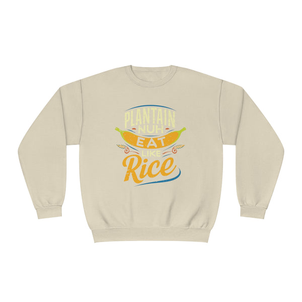 Plantain Nuh Eat Like Rice - Unisex NuBlend® Crewneck Sweatshirt