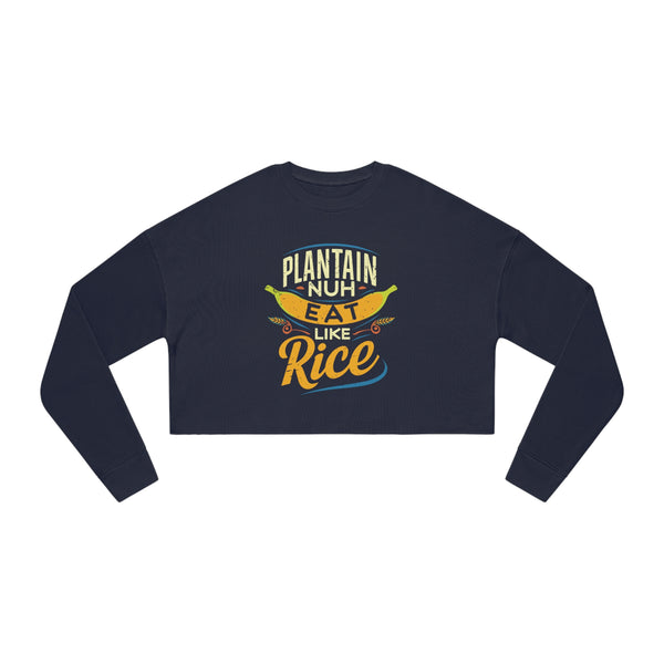 Plantain Nuh Eat Like Rice - Women's Cropped Sweatshirt