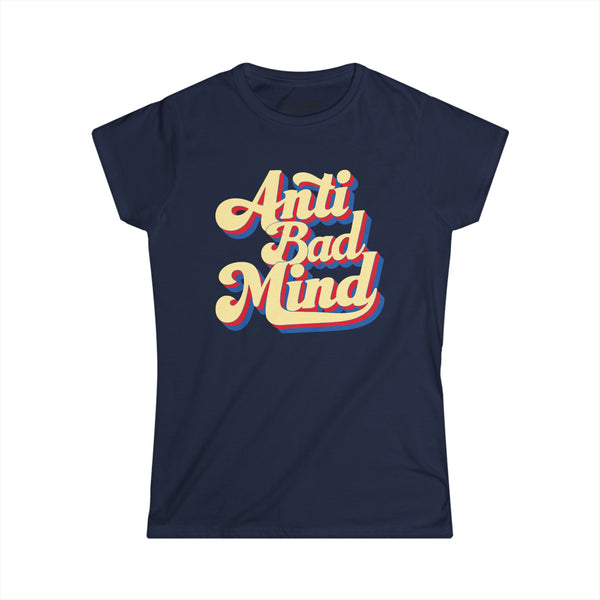 Anti Bad Mind - Women's Softstyle T-Shirt