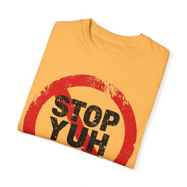 Stop Yuh Rrrr - Unisex Garment-Dyed T-shirt