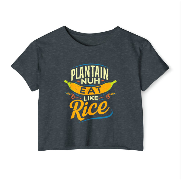 Plantain Nuh Eat Like Rice - Women's Festival Crop Top T-Shirt