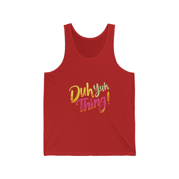Duh Yuh Thing - Unisex Jersey Tank
