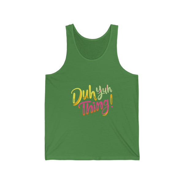 Duh Yuh Thing - Unisex Jersey Tank
