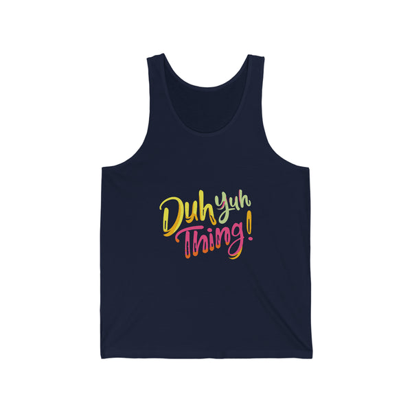 Duh Yuh Thing - Unisex Jersey Tank