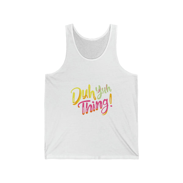 Duh Yuh Thing - Unisex Jersey Tank