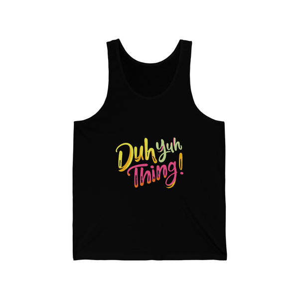 Duh Yuh Thing - Unisex Jersey Tank